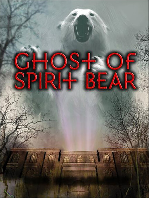 Title details for Ghost of Spirit Bear by Ben Mikaelsen - Available